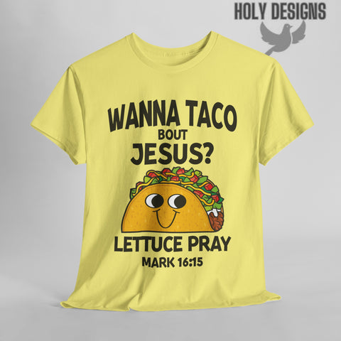 "Wanna Taco 'Bout Jesus? Lettuce Pray" Men's T-Shirt