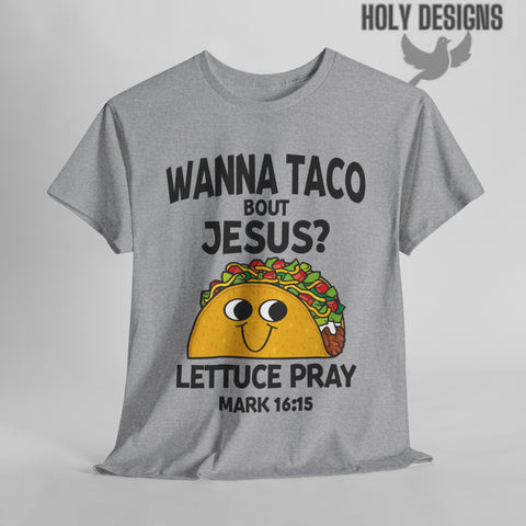"Wanna Taco 'Bout Jesus? Lettuce Pray" Men's T-Shirt