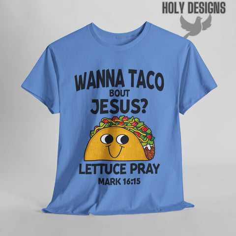 "Wanna Taco 'Bout Jesus? Lettuce Pray" Men's T-Shirt