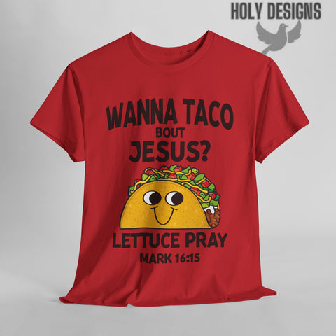 "Wanna Taco 'Bout Jesus? Lettuce Pray" Men's T-Shirt