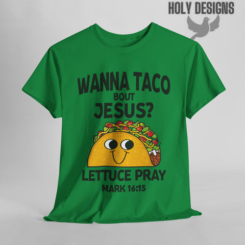 "Wanna Taco 'Bout Jesus? Lettuce Pray" Men's T-Shirt
