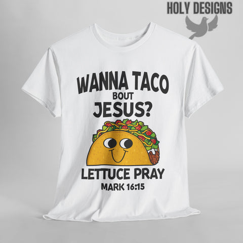 "Wanna Taco 'Bout Jesus? Lettuce Pray" Men's T-Shirt